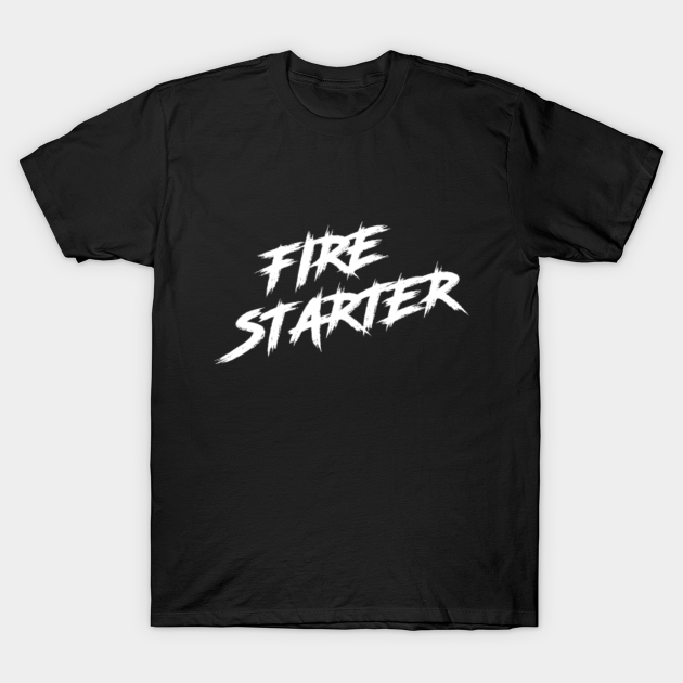 Fire Starter Fire Starter TShirt TeePublic